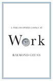 A Philosopher Looks at Work | Raymond Geuss