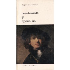 Roger Avermaete - Rembrandt si epoca sa