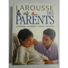 LAROUSSE DES PARENTS * La grossesse - La naissance - Les soins - L&#039;education - Larousse, 1994