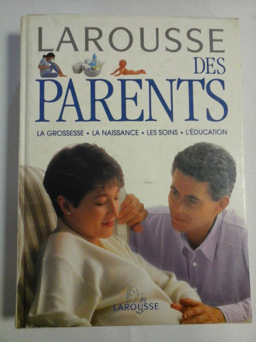 LAROUSSE DES PARENTS * La grossesse - La naissance - Les soins - L&#039;education - Larousse, 1994