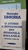 O istorie a romanilor din eninsula balcanica. Secolul XVIII-XX - Gheorghe Zbuchea