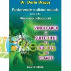 Fundamentele medicinei naturale Partea II - Fitoterapia psihocauzala - Dorin Dragos foto