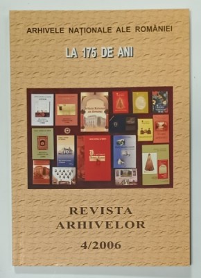 REVISTA ARHIVELOR , ARHIVELE NATIONALE ALE ROMANIEI LA 175 ANI , NR. 4 / 2006 foto
