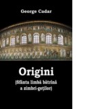 Origini. Sfanta limba batrana a zimbri-getilor - George Cadar