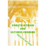 Viorel Olivian Pascanu - Varsta a treia sau ultimul examen - 103424