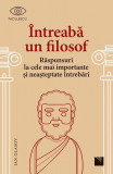 &Icirc;ntreabă un filosof. Răspunsuri la cele mai importante și neașteptate &icirc;ntrebări - Paperback - Ian Olasov - Niculescu