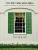The Window Sash Bible: A A Guide to Maintaining and Restoring Old Wood Windows