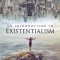 An Introduction to Existentialism