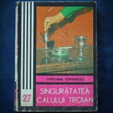 SINGURATATEA CALULUI TROIAN - MIRCEA IONESCU