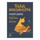 Tigrul Nerecunoscator.Povesti Asiatice Alese, Stefan Liiceanu, Ana Alfianu - Editura Humanitas
