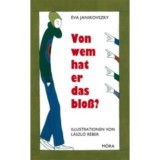 Von wem hat er das blo&szlig;? - Janikovszky &Eacute;va