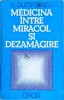 Medicina Intre Miracol si Dezamagire - D. Dumitrascu, Dacia 1986, Carte Medicina, Limba Romana, 286 Pagini