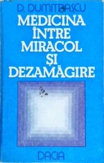 MEDICINA INTRE MIRACOL SI DEZAMAGIRE-D. DUMITRASCU-258686