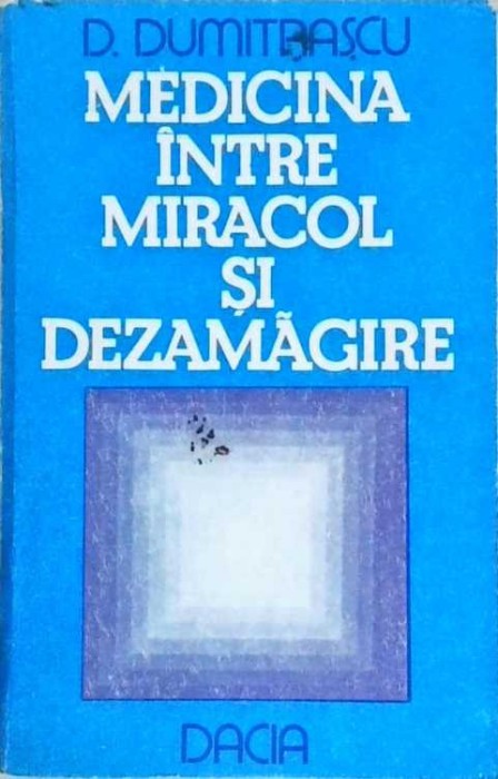 MEDICINA INTRE MIRACOL SI DEZAMAGIRE-D. DUMITRASCU-258686
