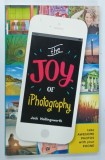 Carte THE JOY OF iPHOTOGRAPHY Jack Hollingsworth - 2016, 144 pagini, coperta brosata, ilustrata
