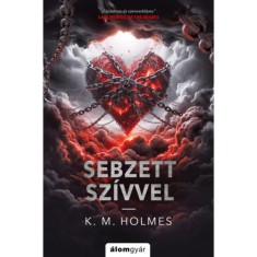 Sebzett sz&iacute;vvel - (K&uuml;l&ouml;nleges kiad&aacute;s) - K. M. Holmes