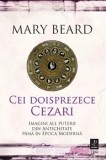 Cei doisprezece Cezari. Imagini ale puterii din Antichitate pana in Epoca Moderna/Mary Beard