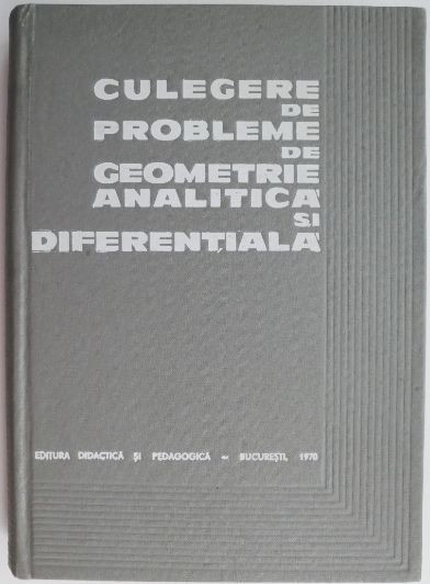 Culegere de probleme de geometrie analitica si diferentiala &ndash; Aurel Ioanoviciu