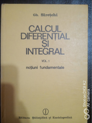 Calcul diferential si integral-vol 1-Gh.Siretchi foto