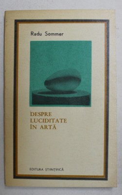 DESPRE LUCIDITATE IN ARTA de RADU SOMMER , 1970, foto