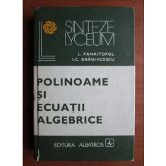 L. Panaitopol - Polinoame si ecuatii algebrice (1980, editie cartonata)