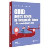Ghid pentru liderii la inceput de drum &hellip;din experienta personala - Marian Serbu