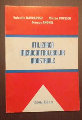 UTILIZAREA MICROCONTROLERELOR INDUSTRIALE - VALENTIN NAVRAPESU, MIRCEA POPESCU foto