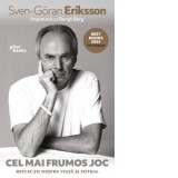 Cel mai frumos joc. Reflectii despre viata si fotbal - Oana Dusmanescu, Bengt Berg, Sven-Goran Eriksson