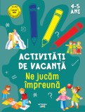 Cumpara ieftin Activitati de vacanta. Ne jucam impreuna (4-5 ani)