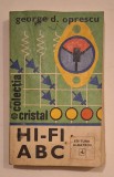 Hi-Fi ABC &ndash; George D. Oprescu &ndash; Colecția Cristal, Editura Albatros, anii &rsquo;70 &ndash; carte rară de electronică rom&acirc;nească vintage