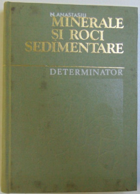 MINERALE SI ROCI SEDIMENTARE - DETERMINATOR de NICOLAE ANASTASIU , 1977 foto