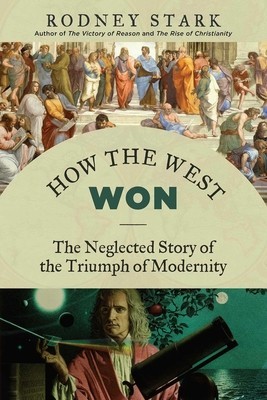 How the West Won: The Neglected Story of the Triumph of Modernity foto
