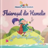 Primele mele povesti. Fluierasul din Hamelin - Litera