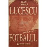 Ioan Chirila - Lucescu si drogul sau fotbalul (Editia: 1994)