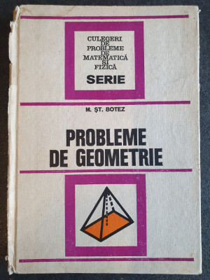 Probleme De Geometrie - M. St. Botez , 1976, 256 pag, stare buna foto