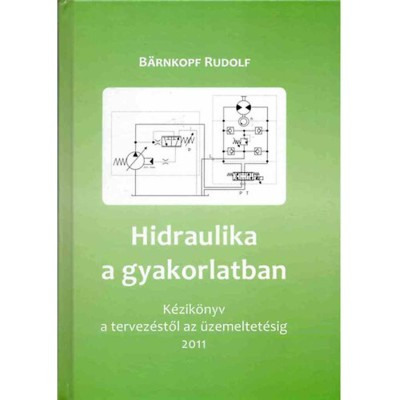 Hidraulika a gyakorlatban - K&amp;eacute;zik&amp;ouml;nyv tervez&amp;eacute;sztől az &amp;uuml;zemeltet&amp;eacute;sig - B&amp;auml;rnkopf Rudolf foto