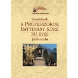 Gondolatok a Professzorok Batthy&aacute;ny K&ouml;re 30 &eacute;ves jubileum&aacute;n