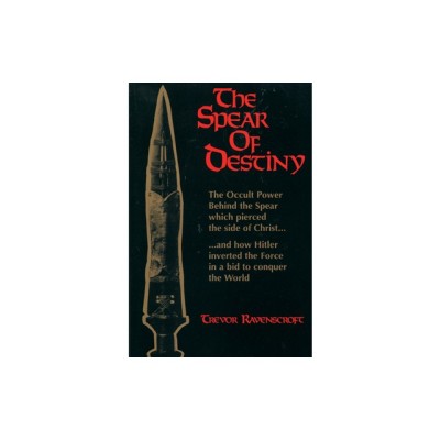 The Spear of Destiny: The Occult Power Behind the Spear Which Pierced the Side of Christ foto