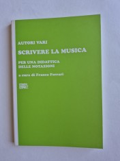 Scrivere la musica (a cura di F.Ferrari). EDT - carte in limba italiana, educatie muzicala, pedagogie