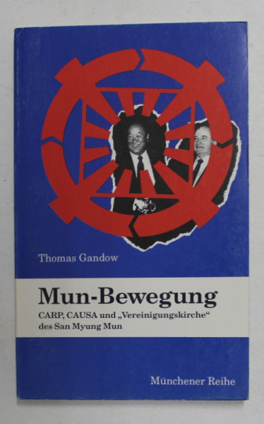 MUN- BEWEGUNG , CARP , CAUSA UND &#039; VEREINIGUNGSKIRCHE &#039; DES SAN MYUNG MUN , von THOMAS GANDOW , VOLUM DESPRE SECTA MUN , 1993