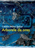 Cumpara ieftin Arborele de oras | Catalin-Mihai Stefan