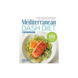 The Mediterranean Dash Diet Cookbook: Lower Your Blood Pressure and Improve Your Health