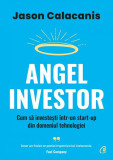 Angel Investor - Paperback brosat - Jason Calacanis - Curtea Veche