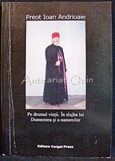 Pe Drumul Vietii - Preot Ioan Andrioaie - Cu Autograful Autorului
