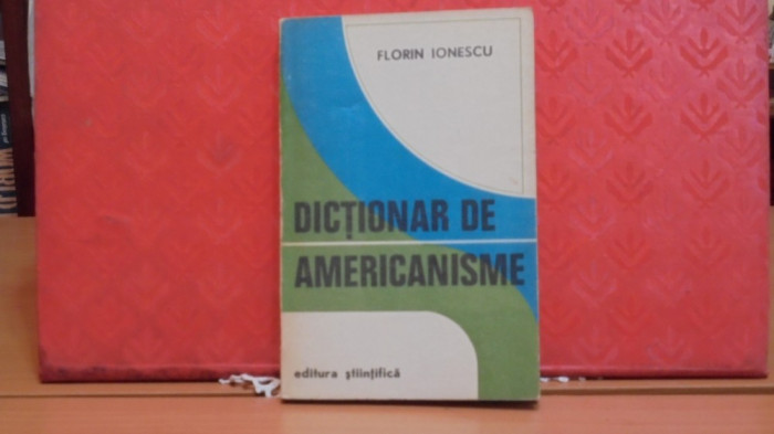 FLORIN IONESCU - DICTIONAR DE AMERICANISME - ED. STIINTIFICA - BUCURESTI 1972