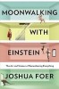 Moonwalking with Einstein: The Art and Science of Remembering Everything