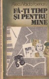 Fa-ti timp si pentru mine - Alecu Vaida Poenaru, roman, stare buna, coperti brosate, format 13x20 cm, aparitie 1991