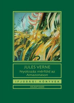 Nyolcsz&amp;aacute;z m&amp;eacute;rf&amp;ouml;ld az Amazonason - Jules Verne foto