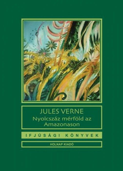 Nyolcsz&aacute;z m&eacute;rf&ouml;ld az Amazonason - Jules Verne