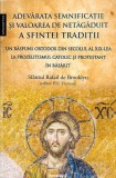 Adevarata semnificatie si valoarea de netagaduit a Sfintei Traditii - Editura Editura Doxologia